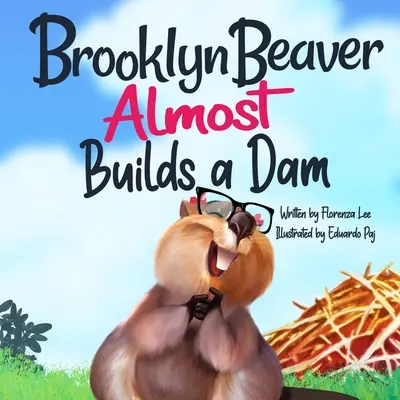 Brooklyn Beaver ALMOST Builds a Dam: O carte despre perseverență - Brooklyn Beaver ALMOST Builds a Dam: A Book on Persistence