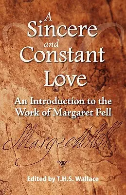 O dragoste sinceră și constantă: O introducere în opera lui Margaret Fell - A Sincere and Constant Love: An Introduction to the Work of Margaret Fell