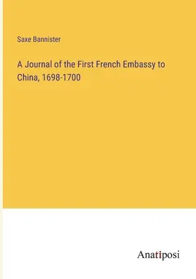 Un jurnal al primei ambasade franceze în China, 1698-1700 - A Journal of the First French Embassy to China, 1698-1700