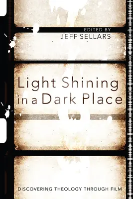 Lumină strălucind într-un loc întunecat: Descoperirea teologiei prin film - Light Shining in a Dark Place: Discovering Theology Through Film