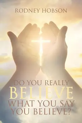 Credeți cu adevărat ceea ce spuneți că credeți? - Do You Really Believe What You Say You Believe?