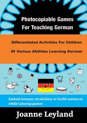 Jocuri fotocopiabile pentru predarea limbii germane: Activități diferențiate pentru copiii de diferite abilități care învață limba germană - Photocopiable Games For Teaching German: Differentiated Activities For Children Of Various Abilities Learning German