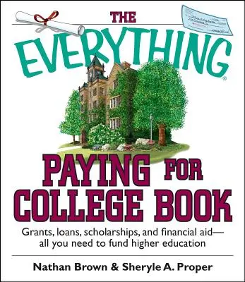 The Everything Paying for College Book: Grants, Loans, Scholarships, and Financial Aid - All You Need to Fund Higher Education (Subvenții, împrumuturi, burse și ajutor financiar - tot ce aveți nevoie pentru a finanța învățământul superior) - The Everything Paying for College Book: Grants, Loans, Scholarships, and Financial Aid -- All You Need to Fund Higher Education