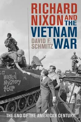 Richard Nixon și războiul din Vietnam: sfârșitul secolului american - Richard Nixon and the Vietnam War: The End of the American Century