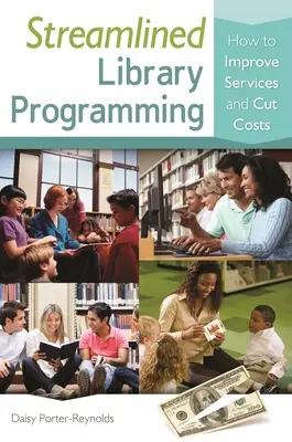 Programarea raționalizată a bibliotecilor: Cum să îmbunătățiți serviciile și să reduceți costurile - Streamlined Library Programming: How to Improve Services and Cut Costs
