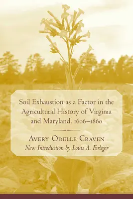 Epuizarea solului ca factor în istoria agriculturii din Virginia și Maryland, 1606-1860 - Soil Exhaustion as a Factor in the Agricultural History of Virginia and Maryland, 1606-1860