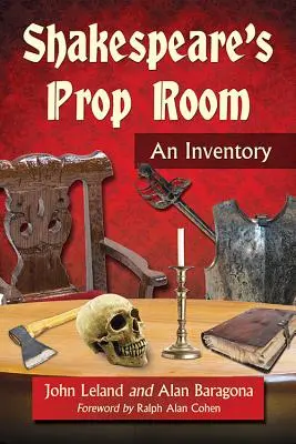 Camera de recuzită a lui Shakespeare: Un inventar - Shakespeare's Prop Room: An Inventory