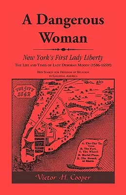 O femeie periculoasă: Prima doamnă Liberty din New York: Viața și epoca lui Lady Deborah Moody (1586-1659?) - A Dangerous Woman: New York's First Lady Liberty: The Life and Times of Lady Deborah Moody (1586-1659?)