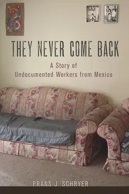 Ei nu se mai întorc niciodată: Povestea muncitorilor fără acte din Mexic (A Story of Undocumented Workers from Mexico) - They Never Come Back: A Story of Undocumented Workers from Mexico