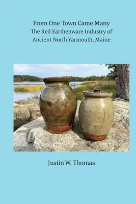 De la un oraș au venit mulți: The Red Earthenware Industry of Ancient North Yarmouth, Maine - From One Town Came Many: The Red Earthenware Industry of Ancient North Yarmouth, Maine