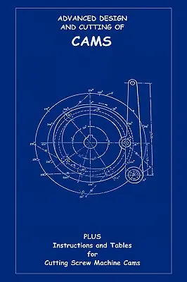 Proiectarea și tăierea avansată a camelor (Seria Inginerie mecanică) - Advanced Design & Cutting of Cams (Machine Engineering Series)