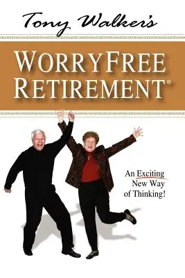 Pensionarea fără griji a lui Tony Walker: Un nou mod incitant de a gândi! - Tony Walker's Worryfree Retirement: An Exciting New Way of Thinking!