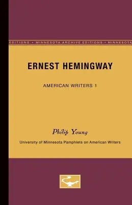 Ernest Hemingway - Scriitori americani 1: Pamflete ale Universității din Minnesota despre scriitorii americani - Ernest Hemingway - American Writers 1: University of Minnesota Pamphlets on American Writers