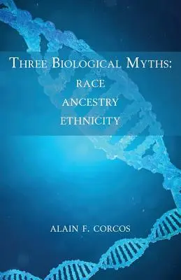 Trei mituri biologice: Rasă, ascendență, etnicitate - Three Biological Myths: Race, Ancestry, Ethnicity