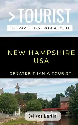 Mai mult decât un turist - New Hampshire SUA: 50 de sfaturi de călătorie de la un localnic - Greater Than a Tourist- New Hampshire USA: 50 Travel Tips from a Local