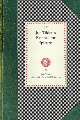 Rețetele lui Joe Tilden pentru Epicurieni - Joe Tilden's Recipes for Epicures