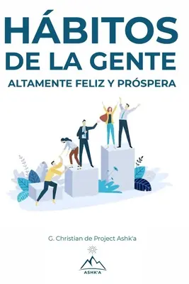 Obiceiuri ale oamenilor extrem de fericiți și prosperi - Hbitos de la Gente Altamente Feliz y Prspera