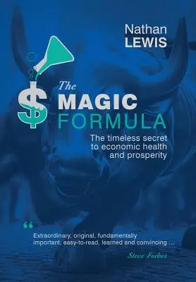 Formula magică: Secretul atemporal al sănătății și prosperității economice - The Magic Formula: The Timeless Secret To Economic Health and Prosperity