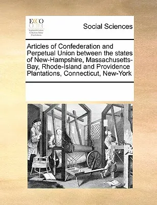 Articole de confederație și uniune perpetuă între statele New-Hampshire, Massachusetts-Bay, Rhode-Island și Providence Plantations, Connect - Articles of Confederation and Perpetual Union Between the States of New-Hampshire, Massachusetts-Bay, Rhode-Island and Providence Plantations, Connect