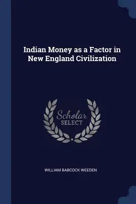 Banii indieni ca factor în civilizația Noii Anglii - Indian Money as a Factor in New England Civilization