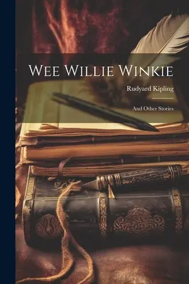Wee Willie Winkie: Și alte povestiri - Wee Willie Winkie: And Other Stories