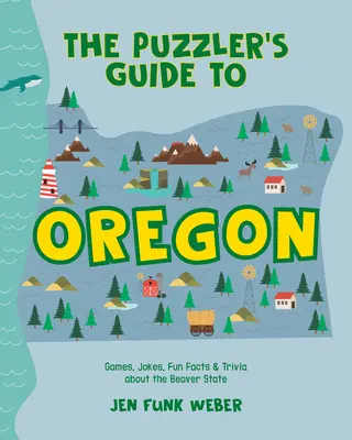 The Puzzler's Guide to Oregon: Jocuri, glume, fapte amuzante și curiozități despre Beaver State - The Puzzler's Guide to Oregon: Games, Jokes, Fun Facts & Trivia about the Beaver State
