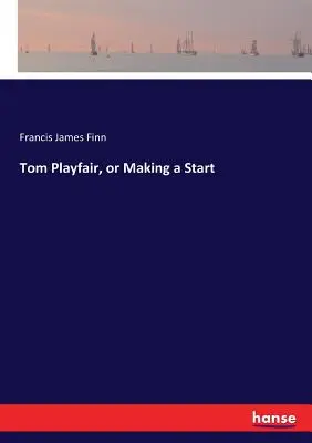 Tom Playfair, sau un început - Tom Playfair, or Making a Start