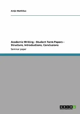 Scriere academică - Lucrări semestriale pentru studenți - Structură, introduceri, concluzii - Academic Writing - Student Term Papers - Structure, Introductions, Conclusions