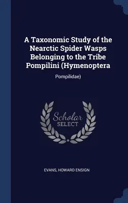 Un studiu taxonomic al viespilor păianjen nearctice aparținând tribului Pompilini (Hymenoptera: Pompilidae) - A Taxonomic Study of the Nearctic Spider Wasps Belonging to the Tribe Pompilini (Hymenoptera: Pompilidae)