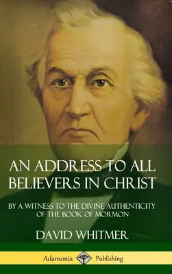 O Adresă către Toți Credincioșii în Hristos: De către un martor al autenticității divine a Cărții lui Mormon (Hardcover) - An Address to All Believers in Christ: By A Witness to the Divine Authenticity of the Book of Mormon (Hardcover)