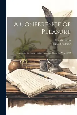 A Conference of Pleasure: Composed for Some Festive Occasion About the Year 1592 (Compusă pentru o ocazie festivă în jurul anului 1592) - A Conference of Pleasure: Composed for Some Festive Occasion About the Year 1592