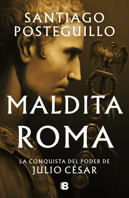 Maldita Roma: La Conquista del Poder de Julio Csar / Roma blestemată - Maldita Roma: La Conquista del Poder de Julio Csar / Accursed Rome