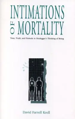 Intimations of Mortality: Timp, adevăr și finitudine în gândirea lui Heidegger despre ființă - Intimations of Mortality: Time, Truth, and Finitude in Heidegger's Thinking of Being