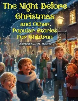Noaptea dinaintea Crăciunului și alte povești populare pentru copii: O vizită de la Sfântul Nicolae - The Night Before Christmas and Other Popular Stories For Children: A Visit from St. Nicholas
