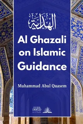 Al Ghazali despre călăuzirea islamică: Traducerea în engleză a بداية الهداية - Al Ghazali on Islamic Guidance: English Translation of بداية الهداية