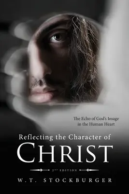 Reflectând caracterul lui Hristos: Ecoul chipului lui Dumnezeu în inima omului - ediția a 2-a - Reflecting the Character of Christ: The Echo of God's Image in the Human Heart - 2nd Edition