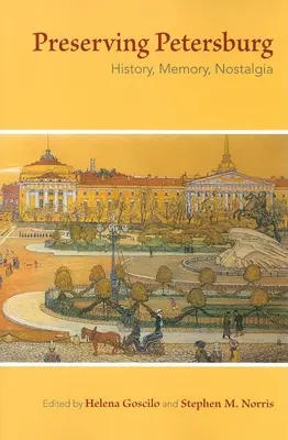 Păstrarea Petersburgului: Istorie, Memorie, Nostalgie - Preserving Petersburg: History, Memory, Nostalgia