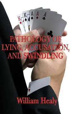 Patologia minciunii, acuzației și escrocheriei - Pathology of Lying, Accusation, and Swindling