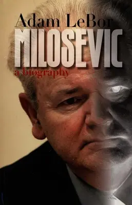 Milosevic: o biografie - Milosevic: A Biography