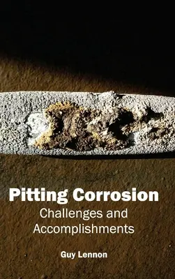 Corodarea pitorească: Provocări și realizări - Pitting Corrosion: Challenges and Accomplishments