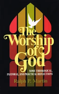 Închinarea lui Dumnezeu: Câteva reflecții teologice, pastorale și practice - The Worship of God: Some Theological, Pastoral, and Practical Reflections
