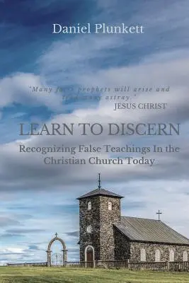 Învață să DISCERNI: Recunoașterea învățăturii false în biserica creștină de astăzi - LEARN to DISCERN: Recognizing False Teaching In the Christian church Today