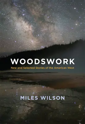 Woodswork: Povestiri noi și selectate din vestul american - Woodswork: New and Selected Stories of the American West