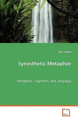 Metafora sinestezică - Percepție, cogniție și limbaj - Synesthetic Metaphor - Perception, Cognition, and Language