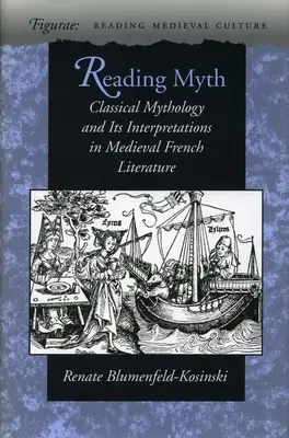 Citind mitul: Mitologia clasică și interpretările sale în literatura franceză medievală - Reading Myth: Classical Mythology and Its Interpretations in Medieval French Literature