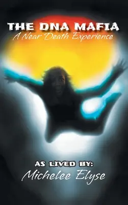 Mafia ADN: O experiență aproape de moarte - The DNA Mafia: A Near Death Experience