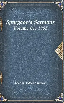 Predicile lui Spurgeon, volumul 01: 1855 - Spurgeon's Sermons Volume 01: 1855