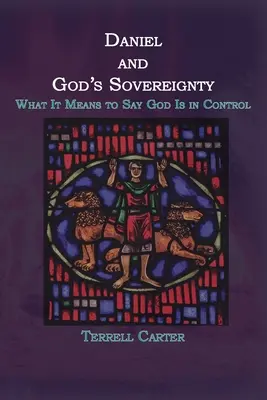 Daniel și suveranitatea lui Dumnezeu: Ce înseamnă să spui că Dumnezeu este în control - Daniel and God's Sovereignty: What It Means to Say God Is in Control