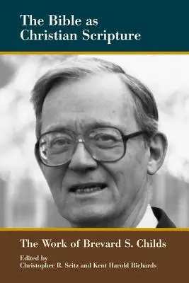 Biblia ca Scriptură creștină: Lucrarea lui Brevard S. Childs - The Bible as Christian Scripture: The Work of Brevard S. Childs