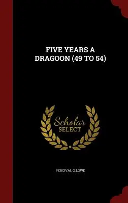 Five Years a Dragoon (49 - 54) - Five Years a Dragoon (49 to 54)